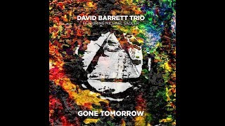 David Barrett Trio feat. Michael Sadler (Saga) - Gone Tomorrow