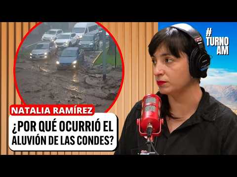 ¿Por qué NO llegó ALERTA SAE? Geógrafa Natalia Ramírez EXPLICA el ALUVIÓN de LAS CONDES | #TurnoAM