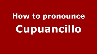 How to pronounce Cupuancillo