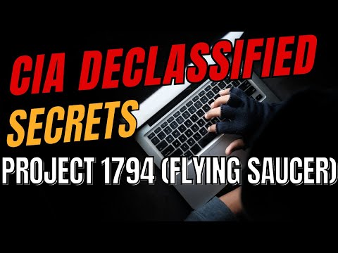 CIA Declassified Files - Project 1794 : CIA's Flying Saucer Pursuit