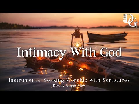 Intimacy With God in Silence ~ Instrumental Soaking Worship with Scriptures | Prayer and Meditation