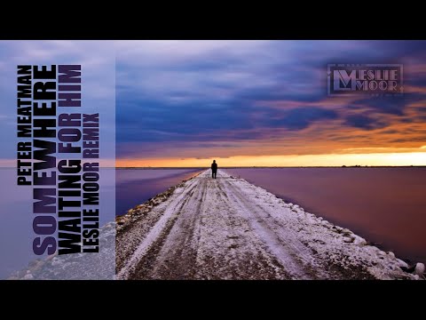 Peter Meatman - Somewhere Waiting For Him (Leslie Moor Remix)
