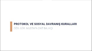 PROTOKOL VE SOSYAL DAVRANIŞ KURALLARI DERS VİDEOSU - 1