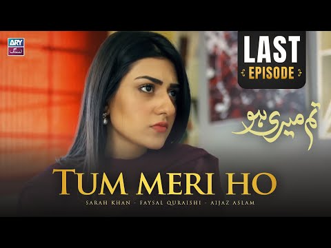 Tum Meri Ho Last Episode 25 | Sarah Khan | Faysal Quraishi | ARY Zindagi Drama