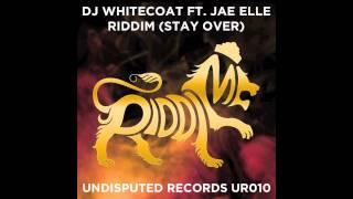 DJ Whitecoat ft. Jae Elle - Riddim (Stay Over) [Undisputed Records]