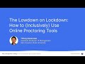 The Lowdown on Lockdown: How to (Inclusively) Use Online Proctoring Tools - Course Hero Demo