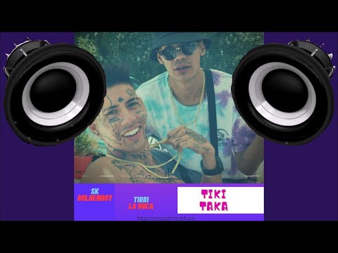 🔈BASS BOOSTED🔈 || SK GoldenBoy - Tiki Taka - FT. Tirri La Roca