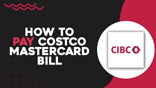 How To Pay CIBC Costco Mastercard Bill (Quick Tutorial)