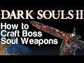 How to Craft Boss Soul Weapons - Dark Souls 2 ...