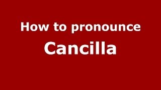 How to pronounce Cancilla