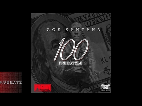 Ace Santana - 100 [Freestyle] [New 2017]