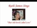 Ruth James Sings That Old Devil Called Love