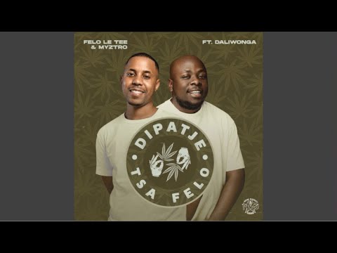 Felo Le Tee & Myztro - Dipatje Tsa Felo (Official Audio) feat. Daliwonga