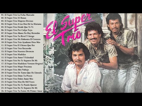 El Super Trio - 26 Grandes Exitos - Lo Mejor De Lo Mejor- Sus Mejores Boleros De El Super Trio