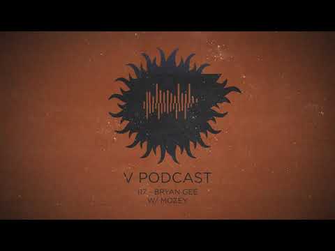 V Podcast 117 - Bryan Gee w/ Mozey