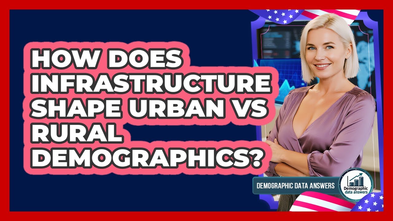 How Does Infrastructure Shape Urban Vs Rural Demographics? - Demographic Data Answers
