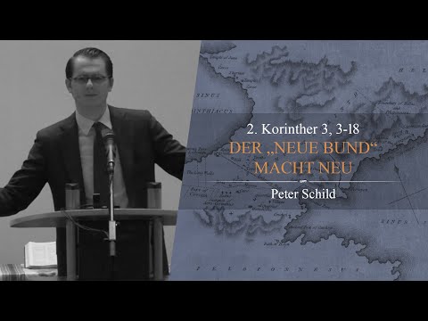 Der Neue Bund macht neu (2. Korinther 3,3-18) - Peter Schild