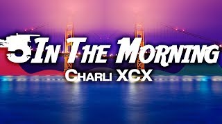 Charli XCX - 5 In The Morning Lyrics