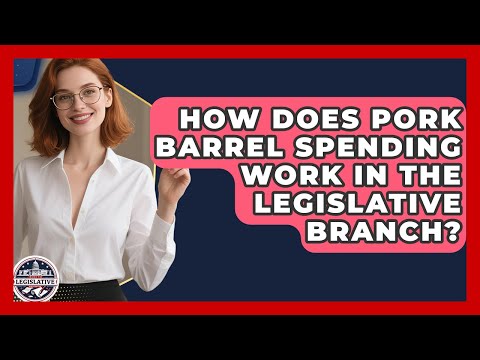 How Does Pork Barrel Spending Work in the Legislative Branch? - Inside the Legislative Branch