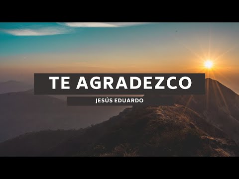 Te Agradezco Señor - Jesús Eduardo