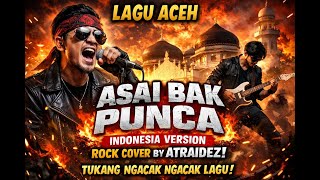 Download lagu Lagu Aceh - Asai Bak Punca (Indonesia Version Rock Cover by Atraidez) | Tukang Ngacak Ngacak Lagu mp3