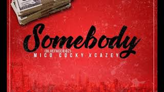 BlueFaceKidz (Mico Cocky) - Somebody Ft. Cazey