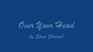 Over Your Head - by Steve Sharish