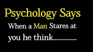 Psychology facts in love with girl | When a man stares at you... psychology says |  psychology