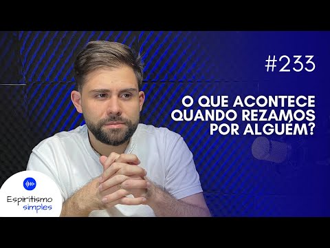 Simple Spiritism Podcast #233 - What happens when we pray for someone?