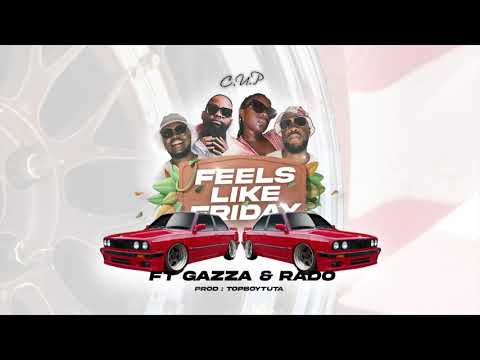 C.U.P - Feels Like Friday ft. Gazza, Rado & Top Boy Tuta (Visualizer)