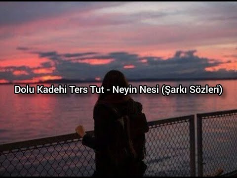 Dolu Kadehi Ters Tut - Neyin Nesi (Lyrics, Şarkı Sözleri)