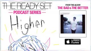 The Ready Set - Higher (Podcast)