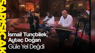 Download lagu İsmail Tunçbilek Aytaç Doğan Güle Yel Değdi... mp3
