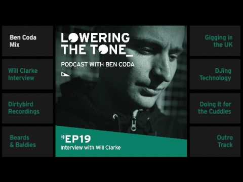 Ben Coda - Lowering The Tone EP 19 - (with Will Clarke Interview)