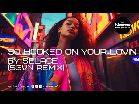 Selace - So Hooked On Your Lovin (S3VN Remix)