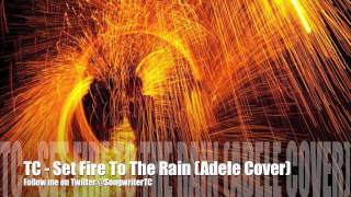 Adele - Set Fire To The Rain (TC Full Version)
