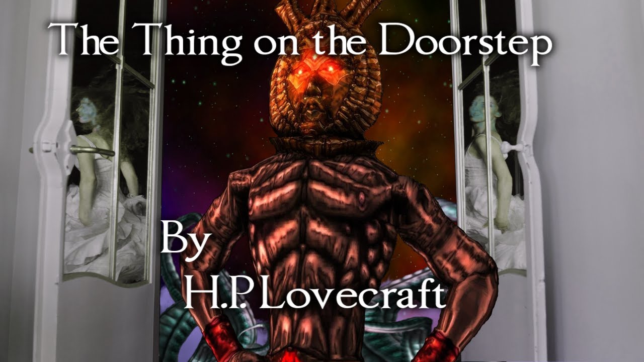 "The Thing on the Doorstep"   - By H. P. Lovecraft - Narrated by Dagoth Ur