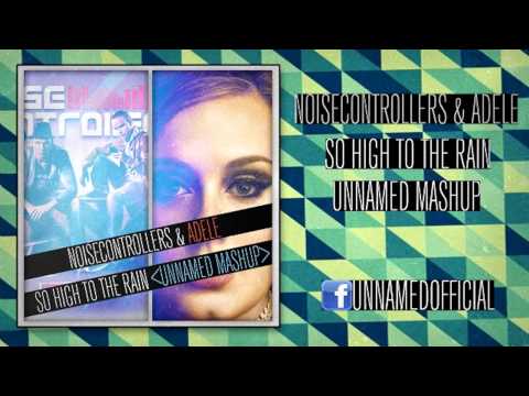 Noisecontrollers & Adele - So High To The Rain (Unnamed Mashup) (Based on Jack of Sound Mashup)