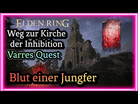Elden Ring Weg zur Kirche der Inhibition Blut einer Jungfer Varres Quest Einsteiger Guide