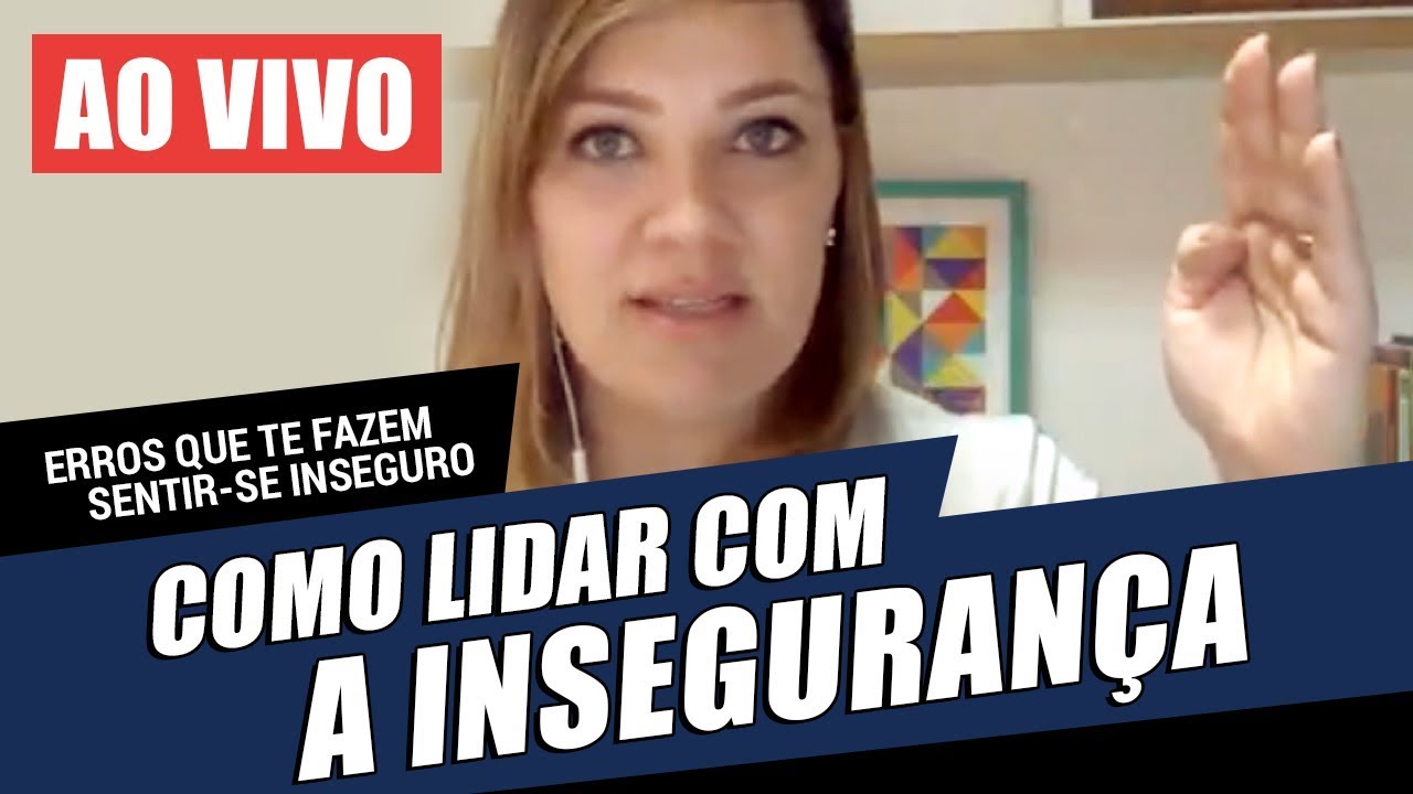 Ao Vivo - Erros que te fazem sentir-se inseguro: Como lidar com a insegurança