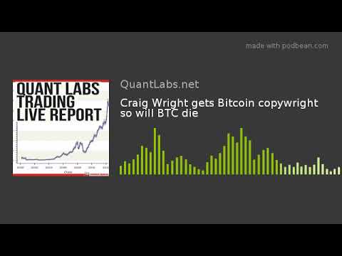 Craig Wright gets Bitcoin copywright so will BTC die
