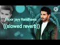 Slowed Reverb Fitoor Jayy Randhawa Jaani B Praak Tob Gang