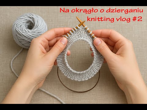 2. O chustach, czapkach rękawiczkach, czyli - na okrągło o dzierganiu knitting vlog #2