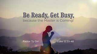 Be Ready, Get Busy, because the Master is Coming!