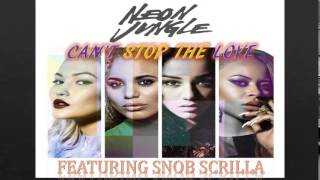 Can&#39;t Stop The Love - Neon Jungle ft. Snob Scrilla (Audio)