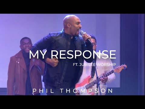 My Response- Phil Thompson ft. Jubilee Worship (OFFICIAL Video)