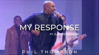 Video thumbnail of ""My Response"- Phil Thompson ft. Jubilee Worship (OFFICIAL Video)"