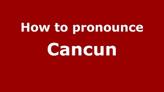 How to pronounce Cancun