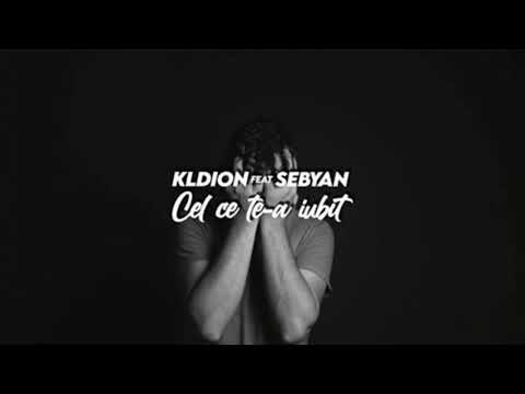 Kldion feat. Sebyan - Cel ce te-a iubit