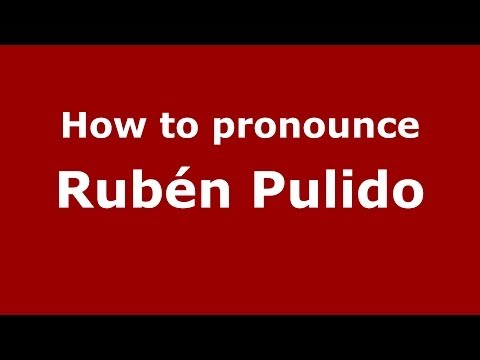 How to pronounce Rubén Pulido (Spanish/Spain) - PronounceNames.com